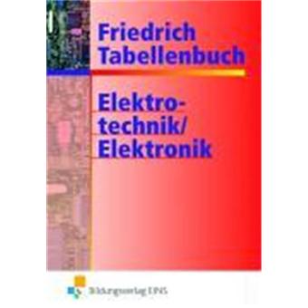 Friedrich - Tabellenbuch Elektrotechnik / Elektronik : Mathematische und physikalische Grundlagen, Steuerungs-, Regelungs-, Messtechnik, Signalverarbeitung und Computertechnik, Installations- und Lichttechnik, Leistungselektonik, Technisches Zeichnen/Tech - 1